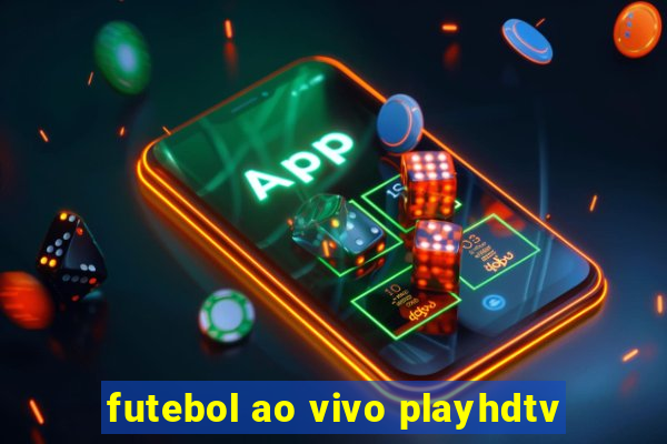 futebol ao vivo playhdtv